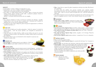 TRUCS ET ASTUCES TRUCS ET ASTUCES
SIMPLICITÉ
• Touche AUTO : le moteur s’adapte à la préparation en cours.
• Touche PULSE : pour avoir un meilleur contrôle du résultat final.
Cette fonction vous permet de hacher et mixer précisément.
• Pour obtenir un résultat optimal lorsque vous hachez, râpez ou émincez des aliments
tendres (viande, poisson, fromage à pâte molle…), placez-les quelques minutes au
congélateur avant de les passer au robot.
Attention : les aliments doivent être fermes mais non congelés.
PRATICITÉ
• Pour optimiser l’utilisation du robot et minimiser les opérations de nettoyage : travaillez
d’abord dans la mini cuve puis dans la grande cuve. Commencez par travailler les
ingrédients durs ou secs avant les préparations liquides.
• Si l’appareil se met à vibrer, nettoyez les pieds et essuyez-les soigneusement ou vérifiez les
capacités maximales p. 5.
MINI CUVE
• La mini cuve est idéale pour les petites préparations : hacher les oignons, la viande, les
herbes fraîches... mixer des sauces apéritifs, une vinaigrette et émulsionner la
mayonnaise.
• Avant de hacher les herbes fraîches, vérifiez que les herbes ainsi que la cuve sont
parfaitement propres et sèches. Vous obtiendrez un meilleur résultat et elles se conserveront
plus longtemps.
• Vous pouvez utiliser la mini cuve directement comme récipient en ayant pris soin
d’enlever le couteau métal.
GRANDE CUVE
• Pour les liquides, ne remplissez jamais la cuve au-delà du 1/3 de la cuve.
• Pour les solides, ne pas remplir au-delà des 2/3 de la cuve.
COUTEAU MÉTAL
• Pour les grandes quantités, coupez les aliments comme la viande, les légumes … en dés de 2 cm.
• Viande, poisson : pour hacher de la viande ou du poisson, utilisez la fonction PULSE pour
mieux contrôler le résultat final.
• Purée de légumes : placez les aliments cuits coupés en gros dés dans la cuve et mixez-les
au couteau métal. Travaillez d’abord en mode PULSE puis en marche en continu (AUTO)
jusqu’à obtention de la consistance désirée.
• Pâtes souples (brioche, pâte à choux...) : le robot Magimix utilise le principe
du pétrissage dynamique. Les pâtes sont pétries entre 1 à 2 minutes. Le
pétrissage varie en fonction des quantités et des types de pâtes.
Suivez les instructions indiquées pour chaque recette.
• Pâtes : laissez lever ou reposer les pâtes à température ambiante voire tiède. Elles lèveront
plus rapidement.
La farine étant très volatile, vous pourrez constater pour certaines recettes
des projections de farine. Pour éviter ce phénomène, mettez tous les ingrédients (sel, farine,
beurre, œufs...) dans la cuve puis versez les liquides (eau, lait...) avant de commencer le
pétrissage.
• Vous pouvez facilement conserver les pâtes bien enveloppées dans du film alimentaire et les
placer au congélateur (environ 2 mois). Avant utilisation, pensez à les sortir la veille.
BLENDERMIX
• Soupes, pâtes à crêpes, cocktails : positionnez le couteau métal,
ajoutez tous les ingrédients dans la cuve. Placez ensuite le Blendermix
dans la cuve puis mettez en marche.
DISQUES
• Pour émincer les fruits et légumes longs (concombre, carotte, poireau...), placez le légume
dans la goulotte en la remplissant au maximum, ainsi les fruits et légumes resteront droits.
• Pour émincer les fruits et les légumes de petites tailles (fraise, kiwi, navet...), placez-les
1 par 1 dans la goulotte.
• Pour râper les fruits et légumes longs (carotte, courgette...) et le fromage. Placez-les
couchés dans la goulotte.
• Pour les fruits et légumes ronds (tomates, pommes...) coupez-les en 2 ou en 4 si nécessaire.
BATTEUR A BLANCS
• Votre cuve doit être propre et sèche.
• Vérifiez de bien retirer le poussoir doseur du couvercle afin de laisser l’air s’incorporer à
la préparation!
• Blancs en neige : pour des blancs plus volumineux, utilisez des œufs à température ambiante.
• Crème fouettée : n’utilisez pas de crème légère, elle ne monterait pas! Utilisez
uniquement de la crème liquide entière très froide (type fleurette par exemple).
Placez la cuve du robot 10 minutes au congélateur avant de commencer la
recette. Un sachet de Chantifix® ajouté à la crème permet à la crème
fouettée d’attendre au frais plusieurs heures.
Nous vous conseillons de surveiller la préparation pour éviter que celle-ci
ne tourne en beurre.
PRESSE-AGRUMES
• 2 cônes : petit pour les citrons,
grand pour les oranges,
pamplemousses.
1514
 