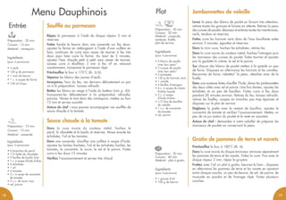 Jambonnettes de volaillePlat
Levez la peau des blancs de poulet en faisant très attention,
retirez toutes les graisses et laissez en attente. Retirez la peau
des cuisses de poulet, désossez et enlevez toutes les membranes,
nerfs, tendons et réservez.
Faites cuire les haricots verts dans de l’eau bouillante salée
environ 5 minutes, égouttez et réservez.
Dans la mini cuve, hachez les échalotes, retirez-les.
Dans la cuve munie du couteau métal, hachez l’estragon puis
les morceaux des cuisses du poulet, faites tourner et ajoutez
par la goulotte la crème, le sel et le poivre.
Sur chacun des blancs de poulet mettez à la spatule un peu
de farce. Disposez en alternance les haricots et les carottes.
Recouvrez de farce, rabattez* la peau, attachez avec de la
ficelle.
Dans une sauteuse faites chauffer l’huile, dorez les jambonnettes
des deux côtés avec sel et poivre. Une fois dorées, ajoutez les
échalotes et un peu de bouillon. Faites cuire à feu doux
pendant 20 minutes environ. Retirez du feu, laissez refroidir,
retirez les ficelles, coupez en tranches pas trop épaisses et
disposez sur le plat de service.
Déglacez la poêle avec le restant de bouillon, ajoutez le
concentré de tomate et vérifiez l’assaisonnement. Mettez un
peu de ce jus autour du poulet et le reste en saucière.
Astuce du chef : demandez à votre volailler de préparer les
morceaux de poulets en conservant la peau.
Préparation : 50 min
Cuisson : 30 min
Matériel : casserole,
sauteuse, ficelle,
plat de service
Ingrédients
(pour 4 personnes)
• 2 blancs de poulet
avec leur peau*
• 2 cuisses de poulet
avec leur peau*
• 2 échalotes
• 150 g de haricots verts
• 1 carotte
• 6 feuilles d’estragon
• 6 c. à soupe de crème
fraîche liquide
• 2 c. à soupe
d’huile d’olive
• 1/2 litre de bouillon
de volaille
• 1 c.c. de concentré
de tomates
• sel, poivre
Préparation : 20 min
Cuisson : 40 min
Matériel : plat à gratin
Ingrédients
(pour 4 personnes)
• 1 gousse d’ail
• 100 g de beurre
Gratin de pommes de terre et navets
Préchauffez le four à 180°C (th. 6).
Dans la cuve munie du disque éminceur, émincez séparément
les pommes de terre et les navets. Videz la cuve. Puis avec le
disque râpeur 2 mm, râpez le gruyère.
Frottez avec l’ail un plat à gratin, beurrez-le bien , disposez
en alternance les pommes de terre et les navets en ajoutant
entre chaque couche, un peu de beurre, de sel, de poivre, de
muscade en poudre et de fromage râpé. Faites plusieurs
couches.
Menu Dauphinois
Soufflé au parmesan
Râpez le parmesan à l’aide du disque râpeur 2 mm et
réservez.
Faites fondre le beurre dans une casserole sur feu doux,
ajoutez la farine en mélangeant à l’aide d’une cuillère en
bois; continuez de cuire sans cesser de tourner à feu très
doux pour bien cuire la farine. Au bout de 5 minutes,
ajoutez l’eau chaude petit à petit sans cesser de tourner.
Laissez cuire à ébullition 3 min à feu vif en remuant
constamment, incorporez le parmesan râpé.
Préchauffez le four à 175°C (th. 5/6).
Séparez les blancs des jaunes d’œufs.
Incorporez, hors du feu, ces derniers délicatement un par
un à la préparation. Laissez refroidir.
Battez les blancs en neige à l’aide du batteur (voir p. 45).
Incorporez-les délicatement à la préparation refroidie,
poivrez. Versez le tout dans des ramequins, mettez au four
15 min et servez aussitôt.
Astuce du chef : vous pouvez accompagner ces soufflés de
sauce chaude à la tomate.
Sauce chaude à la tomate
Dans la cuve munie du couteau métal, hachez le
persil, la ciboulette et le basilic et réservez. Mixez ensuite les
échalotes, l’ail et les tomates.
Dans une casserole, chauffez une cuillère à soupe d’huile,
ajoutez les herbes hachées, l’ail et les échalotes hachés, les
tomates, le concentré, le sucre, le sel et le poivre. Faites
cuire à feu doux 15 minutes.
Vérifiez l’assaisonnement et servez très chaud.
Entrée
Préparation : 20 min
Cuisson : 15 min
Matériel : ramequins
Ingrédients
(pour 4 personnes)
• 3 œufs
• 120 g de parmesan
• 1 noix de beurre
• 1 c. à soupe de farine
• 150 ml d’eau
Préparation : 15 min
Cuisson : 15 min
Matériel : casserole
Ingrédients
(pour 4 personnes)
• 6 branches de persil
• 1/2 botte de ciboulette
• 5 feuilles de basilic frais
• 1 c. à soupe d’huile d’olive
• 4 échalotes
• 1 ail
• 4 tomates
• 3 c. à soupe de concentré
de tomates
• 2 c.c. de sucre roux
• sel, poivre
1918
 