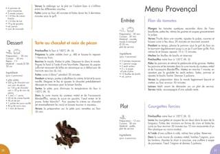 Menu Provençal
Flan de tomatesEntrée
Plongez les tomates quelques secondes dans de l’eau
bouillante, pelez-les, retirez les graines et coupez grossièrement
la pulpe.
Versez l’huile dans une cocotte, ajoutez la pulpe, couvrez et
laissez cuire à feu doux 20 minutes en tournant souvent.
Pendant ce temps, placez le poivron sous le gril du four en
le tournant régulièrement jusqu’a ce qu’il soit bien grillé. Puis
retirez-le et laissez reposer 10 à 15 minutes.
Hachez les feuilles de basilic et réservez.
Préchauffez votre four à 150°C (th. 5)
Pelez les poivrons et retirez le pédoncule et les graines. Mettez
les poivrons et les tomates dans la cuve munie du couteau métal
et de l'accessoire Blendermix. Mettez en marche 1 minute, en
ajoutant par la goulotte les œufs entiers. Salez, poivrez et
ajoutez le basilic haché. Donnez 3 pulsions.
Versez la préparation dans le moule légèrement beurré et
mettez au four environ 30 minutes.
Laissez tiédir avant de démouler sur un plat de service.
Servez tiède, accompagné d’une salade verte.
Préparation : 30 min
Cuisson : 30 min
Matériel : cocotte,
moule à manqué*
Ø 20 cm,
plat de service
Ingrédients
(pour 4 personnes)
• 2 tomates moyennes
• 1 poivron rouge
• 3 œufs entiers
• 2 c. à soupe
d’huile d’olive
• 12 feuilles de basilic
• sel, poivre
Préparation : 15 min
Cuisson : 30 min
Matériel : poêle,
plat de service
Ingrédients
(pour 4 personnes)
Plat Courgettes farcies
Préchauffez votre four à 150°C (th. 5).
Lavez les courgettes et coupez-les en deux dans le sens de la
longueur. Faites des incisions en forme de croix et faites-les
cuire au four environ 30 minutes (ou 10 min recouvertes d’un
film plastique au micro-ondes).
A l’aide d’une cuillère à café, retirez leur pulpe. Réservez.
Dans la cuve munie du couteau métal, hachez l’oignon, puis
les lardons. Ajoutez la chair à saucisse, une cuillère à soupe
de parmesan, l’œuf, l’oignon et donnez 5 pulsions.
Versez le mélange sur le plat en l’aidant bien à s’infiltrer
entre les différentes couches.
Faites cuire au four 40 minutes et faites dorer les 3 dernières
minutes sous le grill.
• 4 pommes de
terre moyennes
• 5 navets moyens
• 1/4 litre de crème
fraîche
• 1/4 litre de lait
• 75 g de gruyère
• sel, poivre
• noix de muscade
Préparation : 30 min
Cuisson : 30 min
Repos : 1 h
Matériel : moule Ø 28-
30 cm
Tarte au chocolat et noix de pécan
Préchauffez le four à 180°C (th. 6).
Préparez la pâte sablée (voir p. 48) et laissez-la reposer
1 heure au frais.
Beurrez le moule. Etalez la pâte. Déposez-la dans le moule.
Piquez le fond à l'aide d'une fourchette. Déposez du papier
sulfurisé recouvert de billes en céramique ou à défaut par de
haricots secs (ou du riz).
Faites cuire à blanc* pendant 20 minutes.
Pendant ce temps, portez à ébullition la crème, le lait et le sucre
vanillé. Eteignez le feu et ajoutez le chocolat préalablement
découpé en morceaux pour le laisser fondre.
Sortez la pâte, puis diminuez la température du four à
150°C (th. 5).
Dans la cuve munie du couteau métal et de l'accessoire
Blendermix, versez le sucre en poudre, l’œuf entier et le
jaune, faites blanchir*. Puis ajoutez la crème au chocolat
(et éventuellement les noix) et laissez tourner à nouveau.
Versez la préparation sur la pâte puis remettez au four
20 min.
Ingrédients
(pour 4 personnes)
• pâte sablée
• 200 g de chocolat noir
aux noix de pécan
ou 150 g de chocolat
noir + 50 g de noix de
pécan
• 1 œuf + 1 jaune
• 50 ml de crème liquide
• 50 ml de lait
• 1 sachet de sucre vanillé
• 80 g de sucre roux
• 1 noix de beurre
Dessert
2120
 