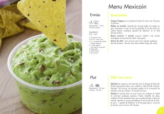 26
Menu Mexicain
Guacamole
Coupez l’oignon en 4 et placez-le dans la mini cuve. Donnez
3 pulsions.
Mettez en marche. Ajoutez les avocats pelés et coupés en
gros morceaux un par un par la goulotte, le jus de citron, la
crème fraîche, quelques gouttes de Tabasco®
et un filet
d’huile d’olive.
Mixez environ 1 minute jusqu’à obtenir une purée
homogène et assaisonnez selon votre goût.
Astuce du chef : vous pouvez pour finir ajouter quelques
dés de tomates. Servez avec des tortillas (chips de maïs).
Ingrédients
(Pour 1 bol)
• 2 avocats mûrs
• Jus d’1 citron vert
• 1 c. à soupe de crème
fraîche épaisse
• 1 petit oignon
(ou oignon nouveau)
• Tabasco®
• huile d’olive
• sel, poivre
Epluchez les oignons, émincez-les avec le disque et faites-les
fondre doucement dans une cuillère à café d’huile chaude.
Ajoutez l’ail écrasé, les tomates pelées et le concentré de
tomates. Laissez mijoter 10 minutes environ.
Hachez la viande dans la cuve munie du couteau en métal
en donnant quelques pulsions. Faites chauffer les deux
cuillères d’huile restantes dans une cocotte et faites-y dorer la
viande. Ajoutez la sauce précédente, le sel, le poivre, le chili,
le carvi, 1 goutte de Tabasco®
et le bouquet garni. Couvrez
et laissez cuire environ 30 minutes.
Entrée
Chili con carne
Préparation : 20 min
Cuisson : 55 min
Préparation : 5 min
Pas de cuisson
Plat
26 27
 