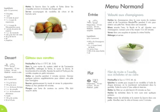Menu Normand
Velouté aux champignons
Hachez les champignons dans la cuve munie du couteau
métal et de l'accessoire Blendermix pendant 5 min pour
obtenir une pâte fine. Versez dans une casserole.
Mixez ensuite l’eau, la fécule et le sel. Ajoutez aux
champignons. Laissez cuire à feu moyen 15 à 20 minutes.
Versez dans une soupière et ajoutez la crème fraîche.
Mélangez et servez.Ingrédients
(pour 4 personnes)
• 400 g de champignons
de Paris
• 6 c. à soupe (rases)
de fécule
• 6 verres d’eau
• 200 ml de crème fraîche
• sel
Préchauffez le four à 175°C (th. 6).
Epluchez la carotte puis coupez-la en rondelles à l’aide du
disque éminceur, en la maintenant verticalement dans la
goulotte. Faites-la cuire à l’eau salée et réservez.
Mettez les filets sur un plat beurré 25 minutes au four.
Hachez les échalotes dans la mini cuve avec quelques
pulsions.
Faites revenir les échalotes et le restant du beurre dans une
poêle. Mouillez avec le cidre et laissez cuire 5 minutes.
Entrée
Filet de truite a l’oseille,
aux échalotes et au cidre
Préparation : 10 min
Cuisson : 30 min
Matériel : poêle
Préparation : 10 min
Cuisson : 20 min
Matériel : casserole,
soupière
Plat
Préparation : 10 min
Cuisson : 45 min
Matériel : moule à cake
Mettez le beurre dans la poêle et faites dorer les
croquettes environ 4 minutes de chaque côté.
Servez accompagné de rondelles de citron et de
haricots verts.
Gâteau aux carottes
Préchauffez le four à 175°C (th. 5/6).
Dans la cuve munie du couteau métal et de l'accessoire
Blendermix, mélangez la farine, le sucre, la levure, le
bicarbonate et la cannelle. Ajoutez les œufs et l’huile puis les
carottes coupées en petits morceaux.
Mettez en marche pendant 2 minutes environ. Donnez
quelques pulsions supplémentaires pour obtenir une pâte
bien homogène.
Beurrez généreusement le moule et versez la préparation.
Mettez au four pendant 45 minutes.
Plongez une lame de couteau au centre. Elle doit
ressortir sèche.
Ingrédients
(pour 4 personnes)
• 115 g de farine
• 190 g de sucre
• 1 c.c. de levure chimique
• 1 c.c. de cannelle
• 1 c.c. de bicarbonate
alimentaire
• 2 œufs
• 150 g de carottes
• 50 ml d’huile
Dessert
Ingrédients
(pour 2-4 personnes)
• 2 biscottes
• 1 œuf
• 1/2 botte de persil
• 1 c. à soupe de
mayonnaise
• 1 c. à soupe de
Worcestershire sauce
• 1 pincée de poivre de
cayenne
• 1 c.c. de moutarde
• 160 g de chair de crabe
• 30 g de beurre
• sel
• chapelure
3534
 