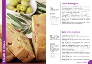 53
52 53
ApéritifsetEntrées
Préparation : 10 min
Cuisson : 45 min
Caviar d’aubergines
Préchauffez votre four à 180°C (th. 6). Lavez et essuyez
l’aubergine puis piquez-la avec une fourchette.
Posez l’aubergine dans un plat à four tapissé de gros sel et
laissez cuire 45 minutes environ jusqu’à ce que la peau soit
flétrie et la chair tendre. Laissez refroidir.
Coupez la gousse d’ail en 2 et retirez le germe. Coupez
l’aubergine en 2 et videz la pulpe à l’aide d’une cuillère.
Mettez l’aubergine préalablement coupée en morceaux et l’ail
dans la mini cuve. Ajoutez les autres ingrédients et laissez
tourner environ 30 secondes jusqu’à obtenir un mélange
homogène.
Astuce du chef : parsemez d’olives noires hachées et servez
avec des tranches de pain de campagne grillé.
Ingrédients
(Pour 1 bol)
• 1 aubergine
• 1 petite gousse d’ail
• 2 c. à soupe d’huile
d’olive
• 1 c. à soupe de jus de
citron
• gros sel
• fleur de sel, poivre
Préparation : 10 min
Cuisson : 45 min
Matériel : moule à cake
Cake olives et jambon
Préchauffez le four à 180°C (th.6).
Dans la mini cuve, hachez en mode pulse, les olives. Coupez
le jambon en dés. Réservez.
Râpez dans la cuve le gruyère à l’aide du disque râpeur
2 mm. Réservez.
Dans la cuve munie du couteau métal, versez la farine, les
œufs et laissez tourner 40 secondes.
Ajoutez par la goulotte le lait chaud et l’huile. Rabattez* la
pâte avec la spatule. Incorporez la levure, les olives, le
gruyère, le jambon, le sel et le poivre à la pâte. Donnez 2 à 3
pulsions pour homogénéiser.
Beurrez un moule à cake. Versez la préparation.
Glissez au four environ 45 minutes. Vérifiez la cuisson, en
piquant la pointe d’un couteau. Le cake est cuit si la lame
ressort sèche.
Laissez refroidir dans le four avec la porte entre-ouverte.
Démoulez et servez.
Astuce du chef : vous pouvez remplacer la garniture selon
vos envies.
Ingrédients
Pour la pâte
• 150 g de farine T45
• 100 g de gruyère
• 3 œufs
• 125 ml de lait chaud
• 100 ml d’huile d’olive
• 1 sachet de levure
chimique
Pour la garniture
• 200 g de jambon de
blanc
• 75 g d’olives vertes
• dénoyautées
• sel, poivre
APÉRITIFS ET ENTRÉESAPÉRITIFS ET ENTRÉES
 