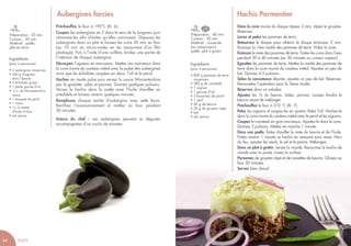 Préparation : 20 min
Cuisson : 50 min
Matériel : poêle,
plat en terre
Aubergines farcies
Préchauffez le four à 190°C (th. 6).
Coupez les aubergines en 2 dans le sens de la longueur puis
citronnez-les afin d’éviter qu’elles noircissent. Disposez les
aubergines dans un plat et laissez-les cuire 20 min au four
(ou 10 min au micro-ondes en les recouvrant d’un film
plastique). Puis à l’aide d’une cuillère, évidez une partie de
l’intérieur de chaque aubergine.
Découpez l’agneau en morceaux. Mettez ces morceaux dans
la cuve munie du couteau métal avec la pulpe des aubergines
ainsi que les échalotes coupées en deux, l’ail et le persil.
Hachez en mode pulse puis versez la sauce Worcestershire
par la goulotte, salez et poivrez. Donnez quelques pulsions.
Versez le hachis dans la poêle avec l’huile chauffée au
préalable et laissez revenir quelques minutes.
Remplissez chaque moitié d’aubergine avec cette farce.
Rectifiez l’assaisonnement et mettez au four pendant
30 minutes.
Astuce du chef : ces aubergines peuvent se déguster
accompagnées d’un coulis de tomates.
Ingrédients
(pour 4 personnes)
• 2 aubergines moyennes
• 260 g d’agneau
dans l’épaule
• 2 échalotes grises
• 1 petite gousse d’ail
• 1c.c. de Worcestershire
sauce
• 1 bouquet de persil
• 1 citron
• 1c. à soupe
d’huile d’olive
• sel, poivre
64 PLATS
Préparation : 40 min
Cuisson : 50 min
Matériel : casserole
(ou autocuiseur),
poêle, plat à gratin
Hachis Parmentier
Ingrédients
(pour 4 personnes)
• 800 g pommes de terre
moyennes
• 280 g de rumsteak
• 1 oignon
• 1 gousse d’ail
• 2 branches de persil
• 1 œuf
• 40 g de beurre
• 30 g de gruyère râpé
• lait
• sel, poivre
Dans la cuve munie du disque râpeur 2 mm, râpez le gruyère.
Réservez.
Lavez et pelez les pommes de terre.
Retournez le disque pour obtenir le disque éminceur 2 mm.
Emincez la 1ère moitié des pommes de terre. Videz la cuve.
Emincez le reste des pommes de terre. Faites-les cuire dans l’eau
pendant 30 à 40 minutes (ou 20 minutes au cuiseur vapeur).
Egouttez les pommes de terre. Mettez la moitié des pommes de
terre dans la cuve munie du couteau métal. Ajoutez un peu de
lait. Donnez 4-5 pulsions.
Selon la consistance désirée, ajoutez un peu de lait. Réservez.
Renouvelez l’opération pour la 2ème moitié.
Réservez dans un saladier.
Ajoutez les ¾ du beurre. Salez, poivrez. Laissez fondre le
beurre avant de mélanger.
Préchauffez le four à 210 °C (th. 7).
Pelez les oignons et coupez-les en quatre. Pelez l’ail. Hachez-le
dans la cuve munie du couteau métal avec le persil et les oignons.
Coupez le rumsteak en gros morceaux. Ajoutez-le dans la cuve.
Donnez 3 pulsions. Mettez en marche 1 minute.
Dans une poêle, faites chauffer le reste du beurre et de l’huile.
Faites revenir 1 minute ce hachis en remuant sans cesse. Hors
du feu, ajoutez les oeufs, le sel et le poivre. Mélangez.
Dans un plat à gratin, versez la viande. Recouvrez le hachis de
viande avec la purée. Lissez la surface.
Parsemez de gruyère râpé et de noisettes de beurre. Glissez au
four 20 minutes.
Servez bien chaud.
 