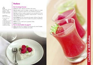 71
Préparation : 20 min
Cuisson : 2h30
Matériel : poche à
douille* (facultatif)
Pavlova
Pour la meringue française
Cassez les oeufs. Séparez les blancs des jaunes.
Dans la cuve munie du batteur, montez les blancs en neige
pendant 5 minutes en ayant pris soin d’enlever le poussoir.
Une fois les blancs montés, ajoutez le sucre semoule et le sucre
glace petit à petit par la goulotte. Laissez tourner 1 minute. Le
mélange doit être ferme.
Sur la plaque du four recouverte de papier sulfurisé, faites des
petits cercles (environ 8 cm) à l’aide d’une poche à douille*(ou
d’une cuillère).
Glissez au four à 60°C (th. 2) pendant 2h30.
Laissez refroidir.
Pour la crème fouettée voir page 45
Juste avant de servir, nappez* les meringues de crème fouettée.
Ajoutez les fruits et les feuilles de menthe.
Ingrédients
(pour 4-6 personnes)
• 100 g de sucre
semoule
• 100 g de sucre glace
• 100 g de fraises
• 100 g de framboises
• 4 blancs d’œufs
• feuilles de menthe
CocktailsetMilkshakes
 