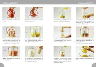 Ne poussez jamais les ingrédients avec
la main.
N'essayez jamais de broyer des os
(même des petits), l’appareil n’est pas
conçu pour cela. Vous endommageriez
irrémédiablement votre couteau métal.
Solides : ne remplissez pas au-delà des
deux tiers de la cuve.
Ne remplissez pas la cuve au-delà du
tiers. Vous devez rester en dessous du
niveau de la remontée centrale.
Ne laissez jamais le poussoir dans la
goulotte pour monter les blancs en neige
car ils ne seraient pas aérés.
N'introduisez jamais par la goulotte
un objet dans la cuve.
Maxi
Maxi
RECOMMANDATIONS
Vous pouvez faire des éminçages et des
râpages en une seule opération dans la
cuve sans la vider.
Il suffit de retourner le disque réversible.
Sous la pression d’un aliment mou,
le disque peu ralentir. Dans ce cas, ne
forcez pas sur le poussoir.
Grâce à la mini cuve vous pouvez
enchaîner une autre préparation. Il suffit
de placer la mini cuve dans la cuve
au-dessus des légumes.
Il faut que le couvercle soit déverrouillé
avant d’enlever la cuve. Si la cuve ne se
déverrouille pas, c’est que vous n’avez
pas déverrouillé le couvercle.
La goulotte vous permet d’ajouter des
ingrédients ou des liquides directement.
RECOMMANDATIONS
1312
Tenez le couteau en versant le contenu de
la cuve.
 