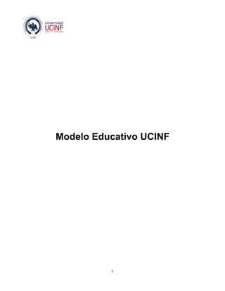 Modelo Educativo UCINF




          1
 
