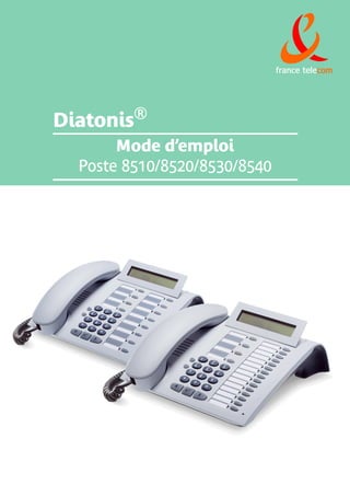 france telecom




Diatonis®
       Mode d’emploi
  Poste 8510/8520/8530/8540
 