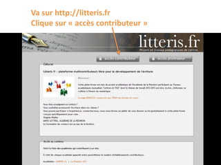 Va sur http://litteris.fr
Clique sur « accès contributeur »
 