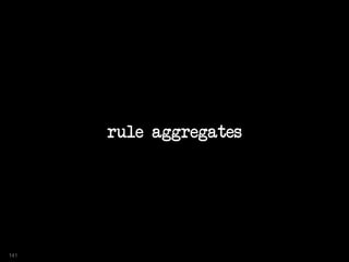 rule aggregates
141
 