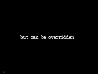 but can be overridden
161
 