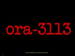 ora-3113
217
Connor McDonald, www.oracledba.co.uk
 