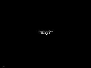 "why?"
22
 