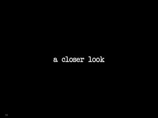 a closer look
55
 