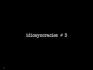 idiosyncracies # 3
90
 