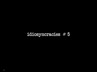 idiosyncracies # 5
97
 