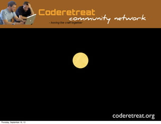 coderetreat.org
Thursday, September 19, 13
 