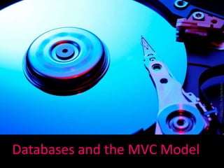 Databases and the MVC Model
http://flic.kr/p/ar4nLn
 