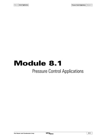 The Steam and Condensate Loop 8.1.1
Block 8 Control Applications Pressure Control Applications Module 8.1
Module 8.1
Pressure Control Applications
 