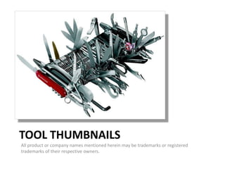 TOOL THUMBNAILS
All product or company names mentioned herein may be trademarks or registered
trademarks of their respective owners.
 