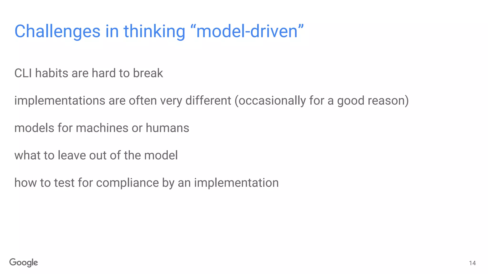 Challenges in thinking “model-driven”
CLI habits are hard to break
implementations are often very different (occasionally for a good reason)
models for machines or humans
what to leave out of the model
how to test for compliance by an implementation
14
 
