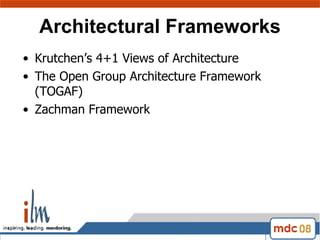 Architectural Frameworks Krutchen’s 4+1 Views of Architecture The Open Group Architecture Framework (TOGAF) Zachman Framework 