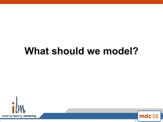 What should we model? 
