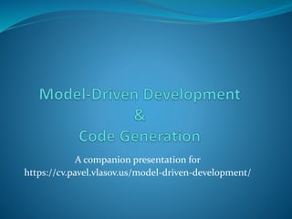 A companion presentation for
https://cv.pavel.vlasov.us/model-driven-development/
 