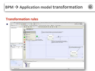 BPM  Application model transformation
Transformation rules
INPUT: BPMN model enriched with data and activity typing
•

ty...