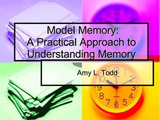 Model Memory: A Practical Approach to Understanding Memory Amy L. Todd 