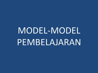 MODEL-MODEL
PEMBELAJARAN
 
