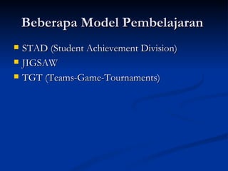 Beberapa Model Pembelajaran  STAD (Student Achievement Division)‏ JIGSAW TGT (Teams-Game-Tournaments)‏ 
