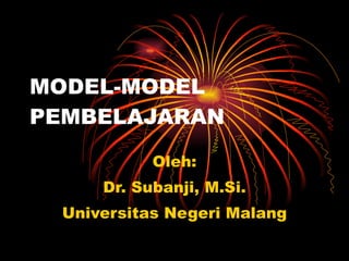 MODEL-MODEL PEMBELAJARAN Oleh: Dr. Subanji, M.Si. Universitas Negeri Malang 
