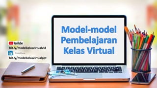 bit.ly/modelkelasvirtualvid
bit.ly/modelkelasvirtualppt
 