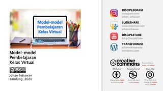 Model-model
Pembelajaran
Kelas Virtual
Johan Setiawan
Bandung, 2020
 