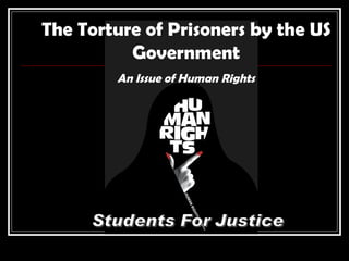 The Torture of Prisoners by the US Government An Issue of Human Rights 