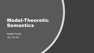 Model-Theoretic
Semantics
Natalie Parde
UIC CS 421
 