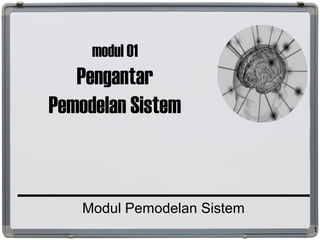 modul 01
Pengantar
Pemodelan Sistem
Modul Pemodelan Sistem
1
 