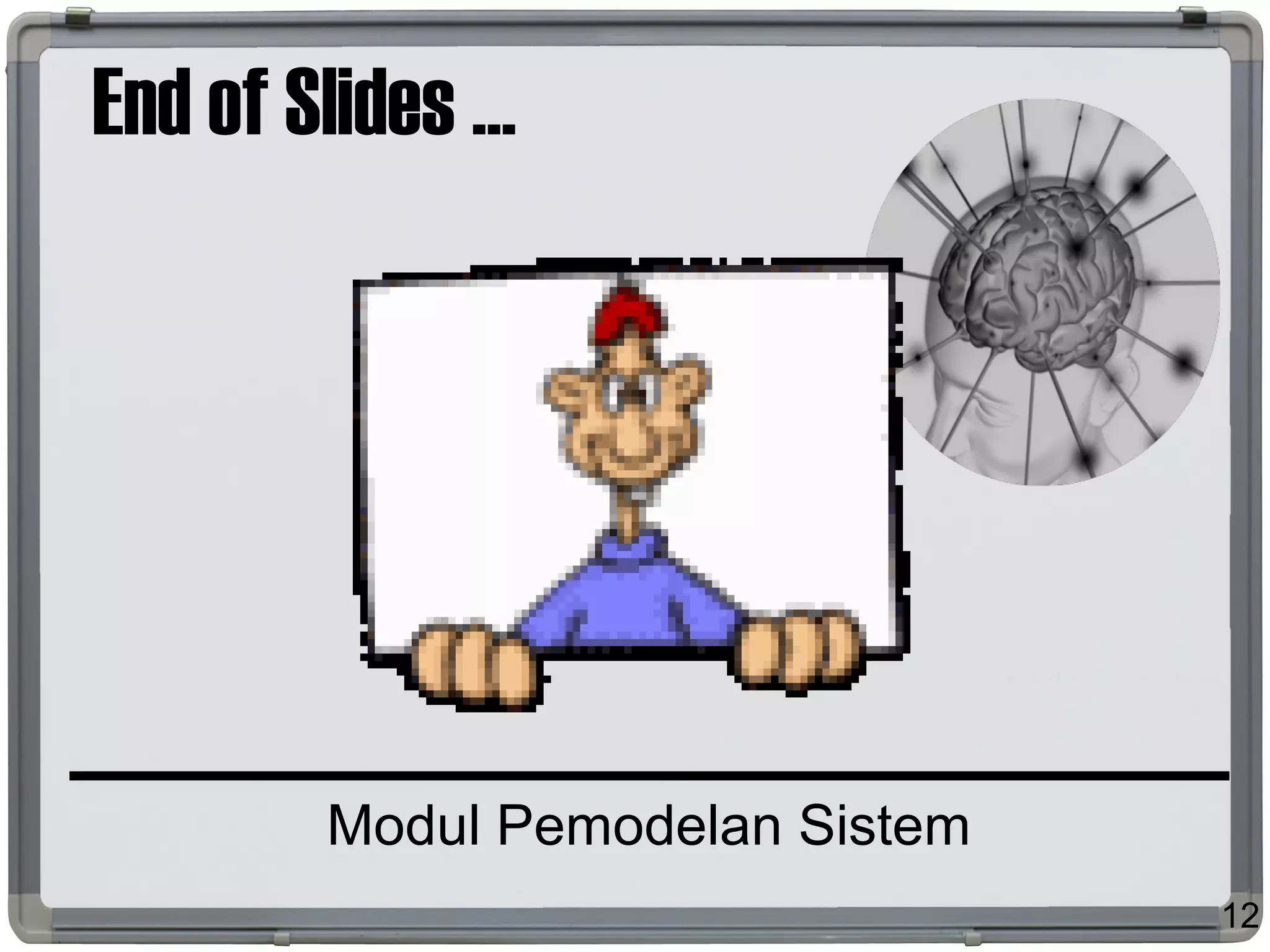 End of Slides ...
Modul Pemodelan Sistem
12
 