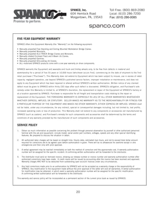 20
FIVE-YEAR EQUIPMENT WARRANTY
SPANCO offers this Equipment Warranty (the “Warranty”) on the following equipment:
• Manually propelled Free Standing and Ceiling Mounted Workstation Bridge Cranes.
• Manually propelled Monorails.
• Manually propelled ALU-TRACK Bridge Cranes and Monorails.
• Manually rotated Enclosed Track and I-Beam Jib Cranes.
• Manually propelled Gantries.
• Manually propelled Articulating Jib Cranes.
• ALL motorized SPANCO products come with a one year warranty on drive components.
SPANCO warrants the Equipment and wearable end truck and trolley wheels only, to be free from defects in material and
workmanship for a period of five (5) years or 10,000 hours (whichever occurs first), commencing on the date of shipment to the first
retail purchaser (“Purchaser”). This Warranty does not extend to Equipment which has been subject to misuse, use in excess of rated
capacity, negligent operation, use beyond SPANCO's published service factors, improper installation or maintenance, and does not
apply to any Equipment which has been repaired or altered without SPANCO's written authorization. Written notice of any claimed
defect must be given to SPANCO within thirty (30) days after such defect is discovered. SPANCO's obligation, and Purchaser's sole
remedy under this Warranty is limited to, at SPANCO's discretion, the replacement or repair of the Equipment at SPANCO's factory or
at a location approved by SPANCO. Purchaser is responsible for all freight and transportation costs relating to the repair or
replacement of the Equipment. THE FOREGOING WARRANTY IS EXPRESSLY IN LIEU OF ALL OTHER WARRANTIES WHATSOEVER
WHETHER EXPRESS, IMPLIED, OR STATUTORY. SELLER MAKES NO WARRANTY AS TO THE MERCHANTABILITY OR FITNESS FOR
A PARTICULAR PURPOSE OF THE EQUIPMENT AND MAKES NO OTHER WARRANTY, EITHER EXPRESS OR IMPLIED. SPANCO shall
not be liable, under any circumstances, for any indirect, special or consequential damages including, but not limited to, lost profits,
increased operating costs or loss of production. This Warranty shall not extend to any components or accessories not manufactured by
SPANCO (such as casters), and Purchaser's remedy for such components and accessories shall be determined by the terms and
conditions of any warranty provided by the manufacturer of such components and accessories.
SERVICE POLICY
1. Obtain as much information as possible concerning the problem through personal observation by yourself or other authorized personnel
familiar with the job and equipment: include model, serial and/or part numbers, voltages, speeds and any other special identifying
features. Be prepared to discuss the situation in detail.
2. All authorized labor charges will be based on straight time. Hourly rates, estimated man hours, and not to exceed total dollar amount
required for corrections are to be agreed upon before authorization is given. There will be no allowances for overtime except in dire
emergencies and then only with prior approval.
3. A verbal agreement may be reached immediately on both the method of correction and the approximate cost. A warranty authorization
number will be assigned for the specific incident. A confirming written authorization will be forwarded to the distributor.
4. The distributor must send an itemized invoice, showing our release number or invoice number and warranty authorization number after
authorized corrections have been made. A credit memo will be issued by accounting after the invoice has been received and approved.
Warranty charges ARE NOT to be deducted from outstanding open account invoices under any circumstances.
5. Any field corrections made prior to an authorization by SPANCO will not be accepted as a warranty charge or the responsibility of
SPANCO. Any modification to the equipment made without the prior approval of the seller will void all warranties. A verbal authorization
for modification may be obtained, in which event a warranty authorization number will be assigned for the specific modification.
A confirming written authorization will be forwarded to the distributor.
This warranty and service policy will be incorporated as a permanent section of the current price book as issued by SPANCO.
SPANCO, Inc.
604 Hemlock Road
Morgantown, PA, 19543
Toll Free: (800) 869-2080
Local: (610) 286-7200
Fax: (610) 286-0085
spanco.com
 