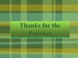 Thanks for the
Patience
 