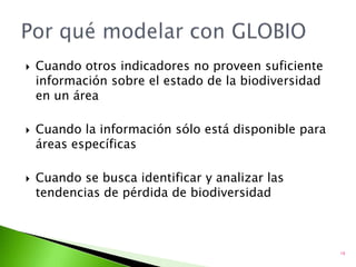 Uso de Suelo (intensidad y cambios de uso)Infraestructura de carreterasFragmentación de áreas naturalesCambio ClimáticoDeposición de NitrógenoPresionesevaluadas en GLOBIOMSA