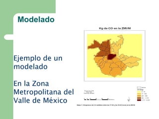 Modelado
Ejemplo de un
modelado
En la Zona
Metropolitana del
Valle de México
 