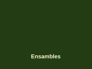 Ensambles
 