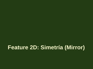 Feature 2D: Simetría (Mirror)
 