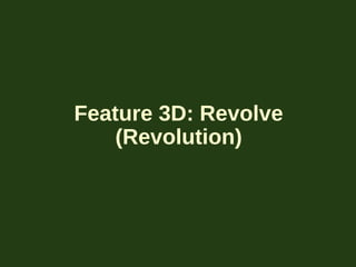 Feature 3D: Revolve
(Revolution)
 