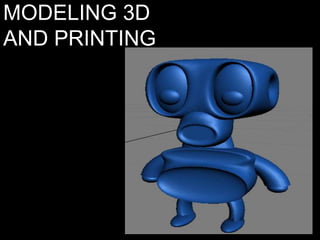 MODELING 3D  AND PRINTING 