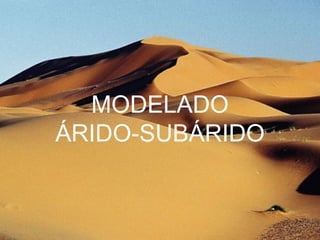 MODELADO ÁRIDO-SUBÁRIDO 