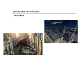 Aplicaciones del IBMR (III) Spider-Man 