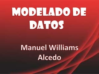 Modelado de datos Manuel Williams Alcedo 