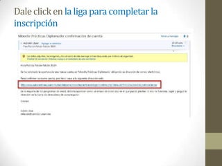 Dale click en la liga para completar la
inscripción
 